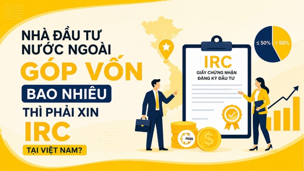 Nhà đầu tư nước ngoài góp vốn bao nhiêu thì phải xin IRC tại Việt Nam