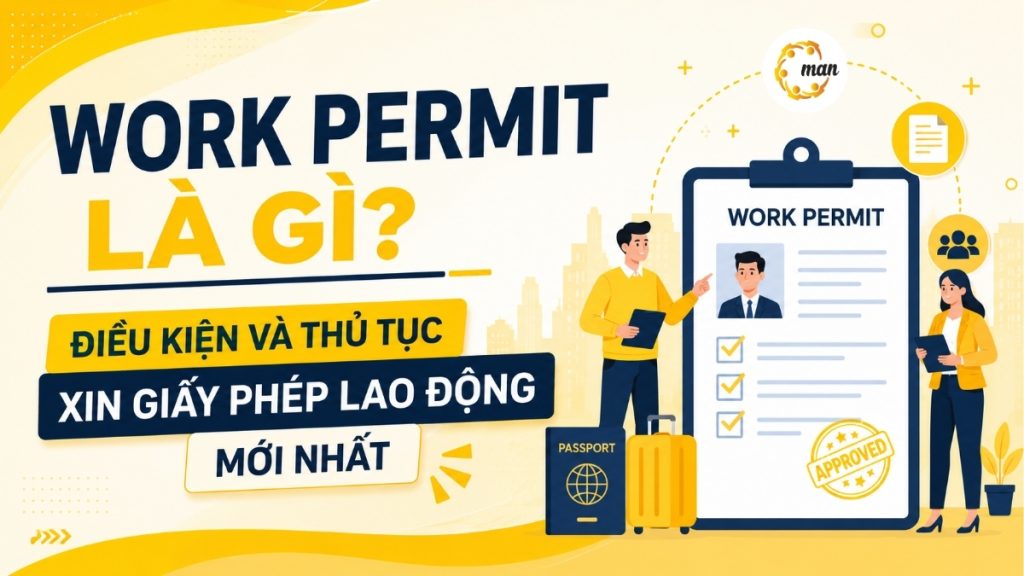 Work Permit là gì? Điều kiện và thủ tục xin giấy phép lao động mới nhất