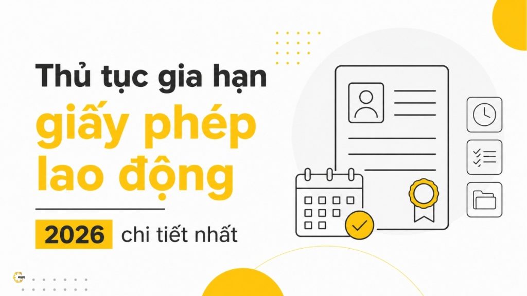 Thủ tục gia hạn giấy phép lao động 2026 chi tiết nhất