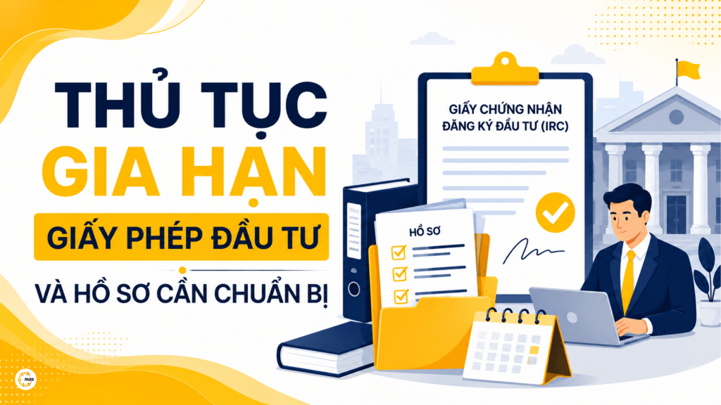 Thủ tục gia hạn giấy phép đầu tư và hồ sơ cần chuẩn bị