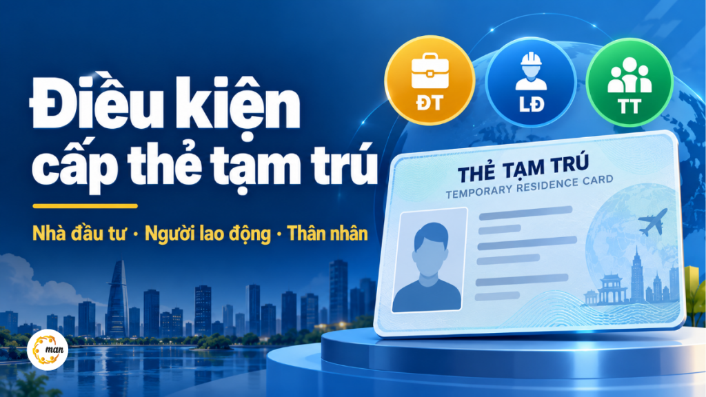 Điều kiện cấp thẻ tạm trú cho người nước ngoài theo nhóm nhà đầu tư, người lao động và thân nhân